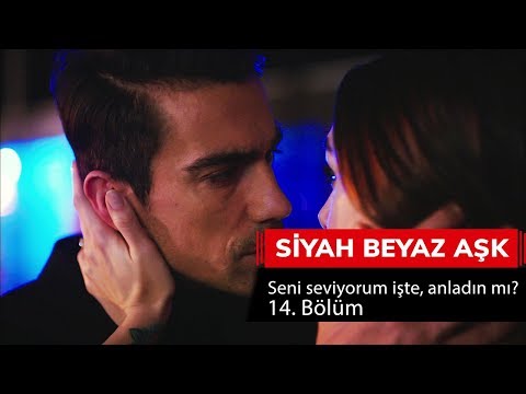 Seni seviyorum işte, anladın mı? - Siyah Beyaz Aşk 14. Bölüm