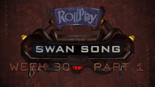 RollPlay Swan Song - Week 30, Part 1