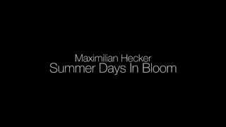 Maximilian Hecker   Summer Days In Bloom (Lyrics) (HD)