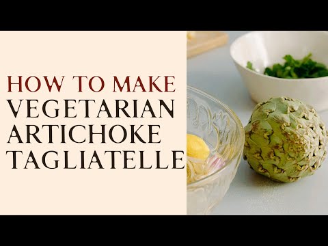 How to make tagliatelle with artichokes