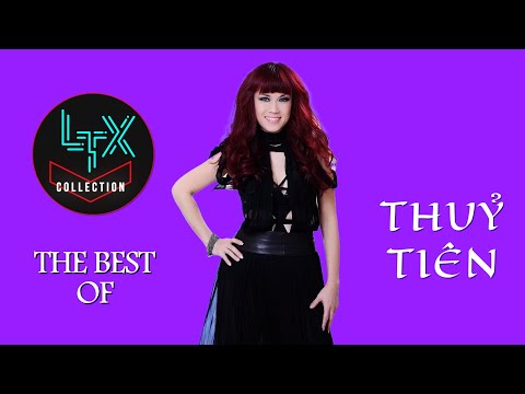 LTX COLLECTION - Best of THUỶ TIÊN - THUỶ TIÊN Playlist with Lung Tung Xèng