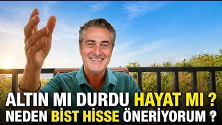 ALTIN MU DURDU HAYAT MI ? NEDEN BİST HİSSE ÖNERİYORUM ?