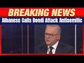 Bondi Beach Shooting A Horrific Act Of Antisemitism Says Australian PM Albanese