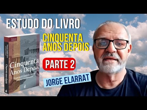 Estudo do livro "50 Anos Depois", de Emmanuel por Chico Xavier com Jorge Elarrat | 2°Parte