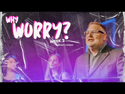 Why Worry?: Week 2 // Rodney Cannon // Ridge Community Church