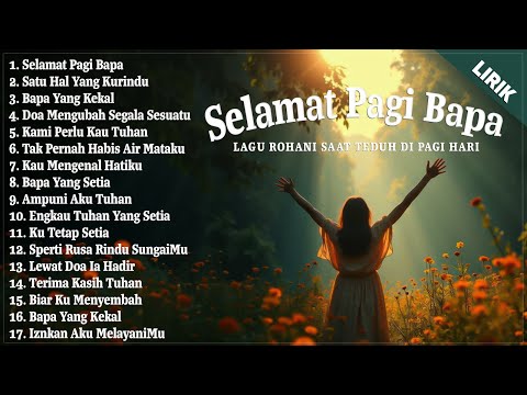 SELAMAT PAGI BAPA - LAGU ROHANI TERBARU 2025 TERPOPULER | LAGU ROHANI SAAT TEDUH DIPAGI HARI (LIRIK)