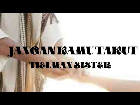 JANGAN KAMU TAKUT BY TIELMAN SISTER #lagurohanikristen