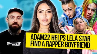Adam22 helps Lela Star find a Rapper Boyfriend