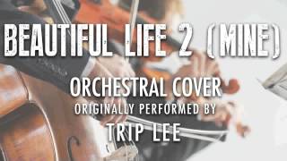 &quot;BEAUTIFUL LIFE 2 (MINE)&quot; BY TRIP LEE (ORCHESTRAL COVER TRIBUTE) - SYMPHONIC POP