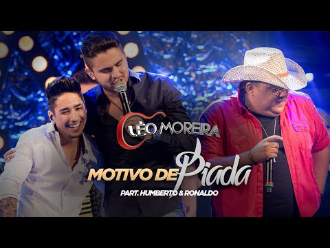 Léo Moreira - Motivo De Piada - Part. Humberto e Ronaldo