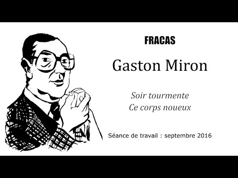 Fracas - Gaston Miron - Soir tourmente, Ce corps noueux - Travail septembre 2016