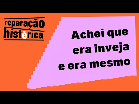 A INVEJA é um elogio mal resolvido? | Reparação Histérica #32