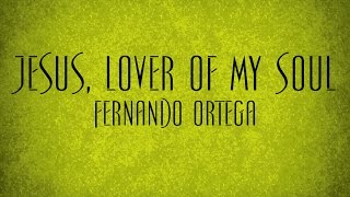 Jesus, Lover Of My Soul - Fernando Ortega
