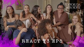 DEPOIS DA MEIA NOITE - REACT EP8T3