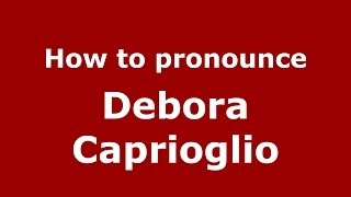 How to pronounce Debora Caprioglio