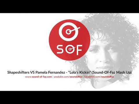 Shapeshifters VS Pamela Fernandez - Lola's Kickin' (Sound-Of-Faz Mash Up)