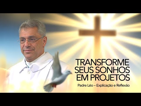 Father Léo explains: transform your dreams into projects with God | Catholic Reflection