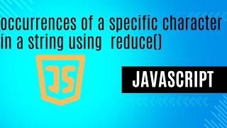 Count the occurrences of a specific character in a string reduce() | Minar Hossain