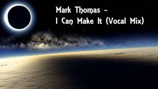 Mark Thomas - I Can Make It (Vocal Mix)