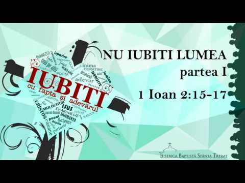 Betuel Vararu - 1 Ioan 2:15-17 - Nu iubiţi lumea