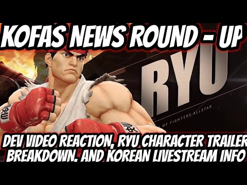 KoFAS News Round - Up: Dev Video Reaction, Ryu Character Trailer Breakdown, KR Livestream Details