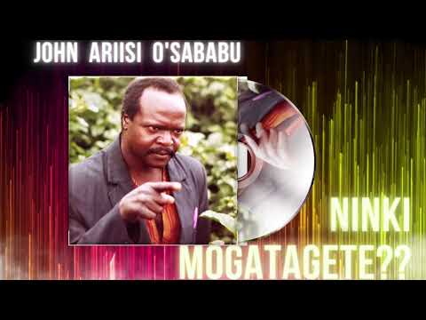 NINKI MOGATAGETE ? ___ JOHN ARIISI O'SABABU (SKIZA 71224352 or 71224353)