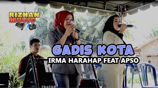 Download lagu GADIS KOTA || IRMA HARAHAP FEAT APSO LIVE RIZHAN MUSIK mp3