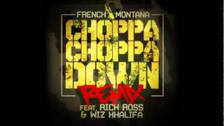 Choppa Choppa Down (Remix) - French Montana feat Rick Ross &amp; Wiz Khalifa