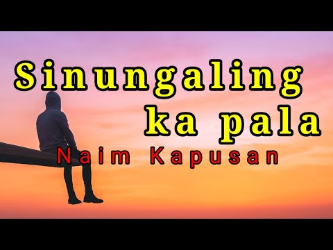 Sinungaling ka pala [ lyrics ] Naim Kapusan