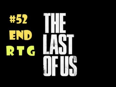 The Last Of Us Part 52 The End - Walkthrough Gameplay