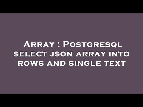 Array Postgresql Select Json Array Into Rows And Single Text