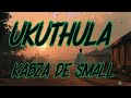 Kabza De Small MaWhoo Young Stunna Ukuthula Feat Mawhoo Young Stunna Lyrics
