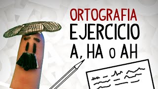 Exercise to practice Spanish spelling A, HA or AH