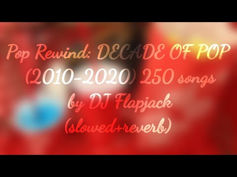 Pop Rewind: DECADE OF POP (2010-2020) 250 songs by DJ Flapjack (slowed+reverb)