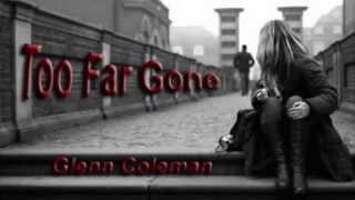 "Too Far Gone" - Glenn Coleman