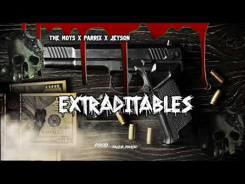 EXTRADITABLES - THE MOYS TNR X PARRIX X JEYSON