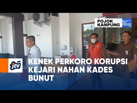 Kenek Perkoro Korupsi Kejari Nahan Kades Bunut | POJOK KAMPUNG JTV