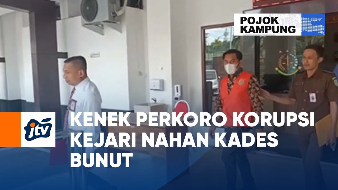 Kenek Perkoro Korupsi Kejari Nahan Kades Bunut | POJOK KAMPUNG JTV