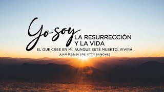 Miniatura del video: Yo Soy la resurrección y la vida | Juan 11:25-26 | Ps. Otto Sánchez