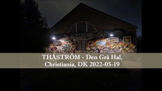 THÅSTRÖM - Slickar i mig det sista + Främling överallt - 2022-05-19 Den Grå Hal Copenhagen, DK
