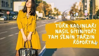 TÜRK KADINLARI NASIL GİYİNİYOR? | TAM SENİN TARZIN RÖPORTAJ