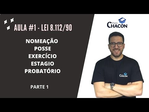 PROF. CHACON - NOMEAÇÃO, POSSE, EXERCÍCIO e ESTÁGIO PROBATÓRIO (LEI 8.112/90) - PARTE 1
