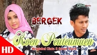 Download lagu BERGEK   KOEN PEUTEUMUEN  Meudabel cinta 2 sound track HD Video Quality 2017 mp3