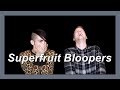 Superfruit Bloopers