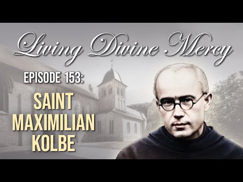St. Maximilian Kolbe - Living Divine Mercy (EWTN) Ep. 153 with Fr. Donald Calloway, MIC