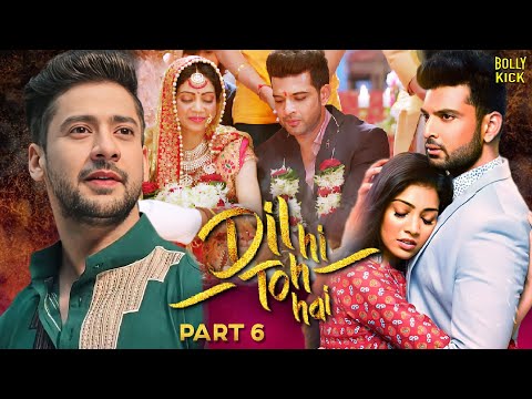 Dil Hi Toh Hai Part 6 | Hindi Full Movie  | Karan Kundrra, Yogita, Paras Arora | Hindi Movie 2024