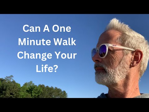 Can A One Minute Walk Change Your Life?