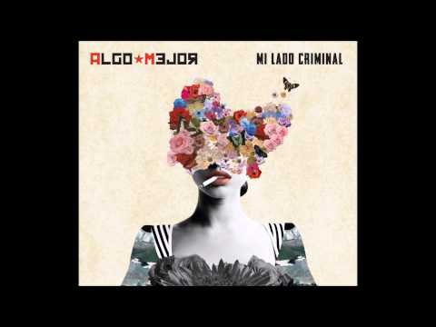 Algo Mejor - Mi Lado Criminal (2015) FULL ALBUM