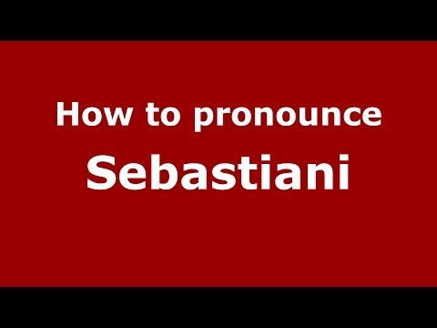 How to pronounce Sebastiani (Italian/Italy) - PronounceNames.com