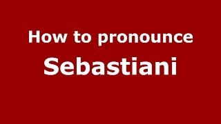 How to pronounce Sebastiani